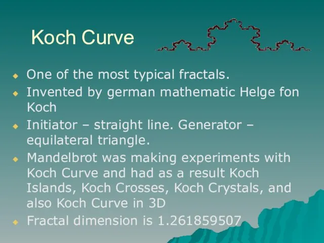 Koch Curve One of the most typical fractals. Invented by german mathematic