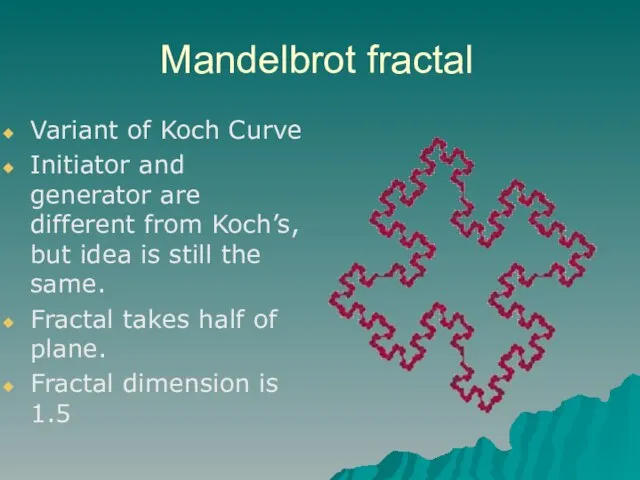 Mandelbrot fractal Variant of Koch Curve Initiator and generator are different from