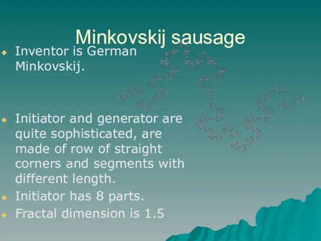 Minkovskij sausage Inventor is German Minkovskij. Initiator and generator are quite sophisticated,