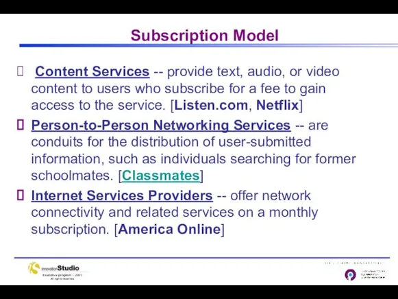 Subscription Model Content Services -- provide text, audio, or video content to