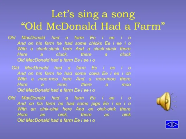 Let’s sing a song “Old McDonald Had a Farm” Old MacDonald had