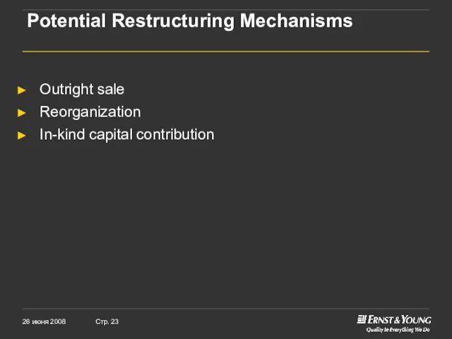 Potential Restructuring Mechanisms Outright sale Reorganization In-kind capital contribution