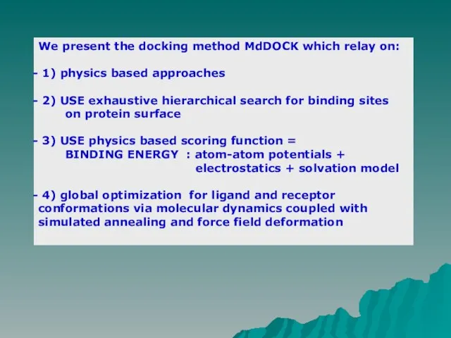 We present the docking method MdDOCK which relay on: 1) physics based