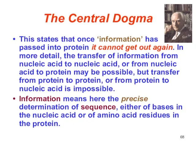 The Central Dogma This states that once ‘information’ has passed into protein