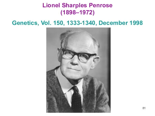 Lionel Sharples Penrose (1898–1972) Genetics, Vol. 150, 1333-1340, December 1998