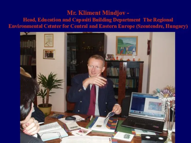 Mr. Kliment Mindjov - Head, Education and Capasiti Building Department The Regional