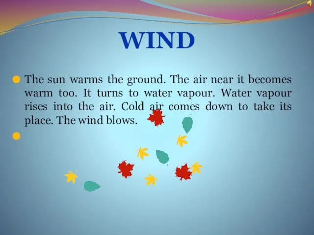 The sun warms the ground. The air near it becomes warm too.