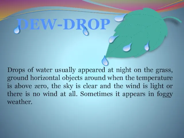 DEW-DROP Drops of water usually appeared at night on the grass, ground