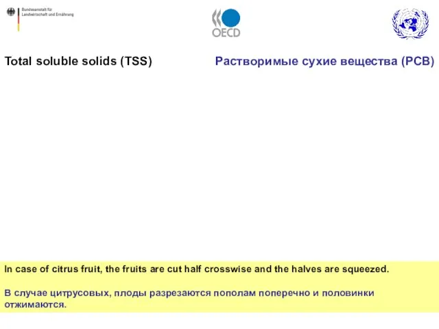 In case of citrus fruit, the fruits are cut half crosswise and