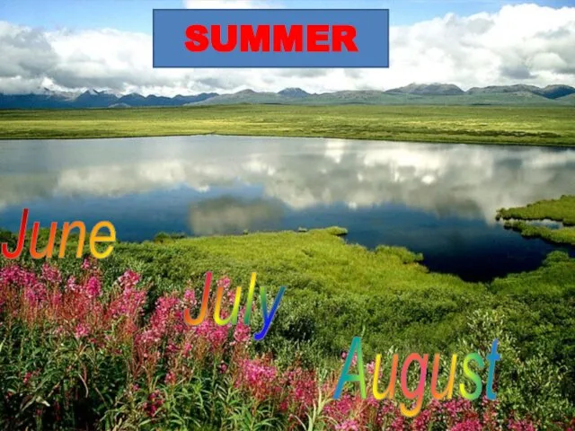 SUMMER June July August SUMMER
