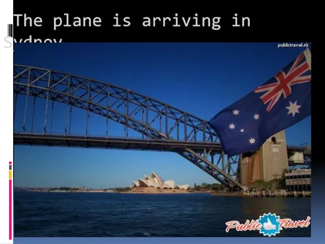 The plane is arriving in Sydney.