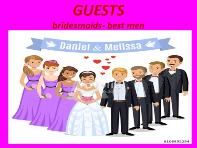 GUESTS bridesmaids- best men