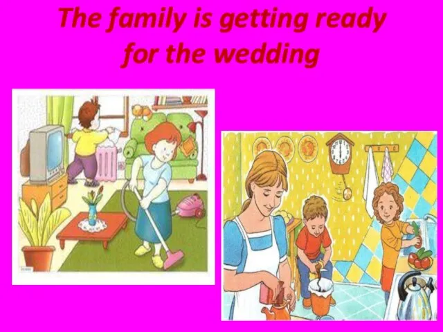 The family is getting ready for the wedding