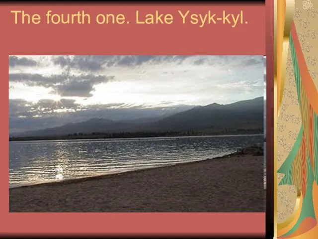 The fourth one. Lake Ysyk-kyl.