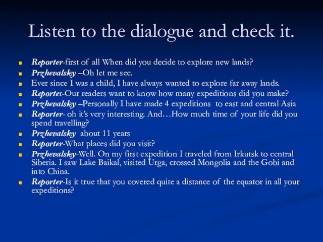 Listen to the dialogue and check it. Reporter-first of all When did