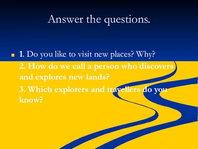 Answer the questions. 1. Do you like to visit new places? Why?