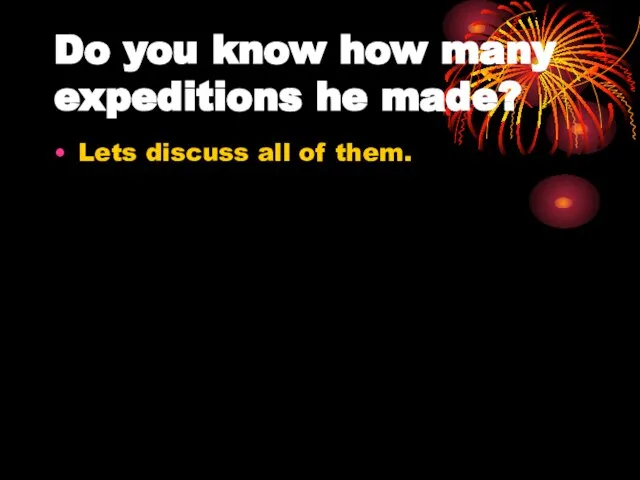 Do you know how many expeditions he made? Lets discuss all of them.