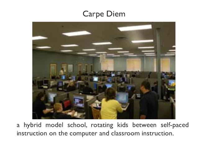 Carpe Diem a hybrid model school, rotating kids between self-paced instruction on