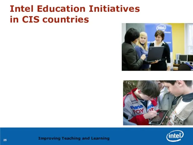 Intel Education Initiatives in CIS countries Improving Teaching and Learning