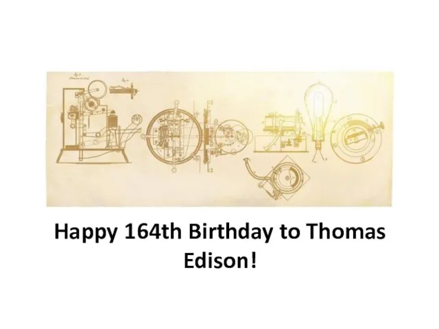 Happy 164th Birthday to Thomas Edison!