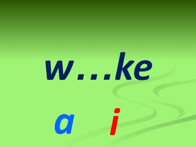 w…ke a i