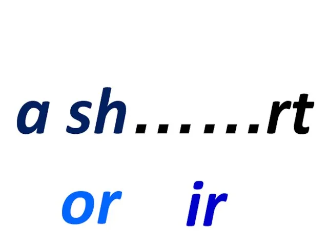 a sh……rt or ir