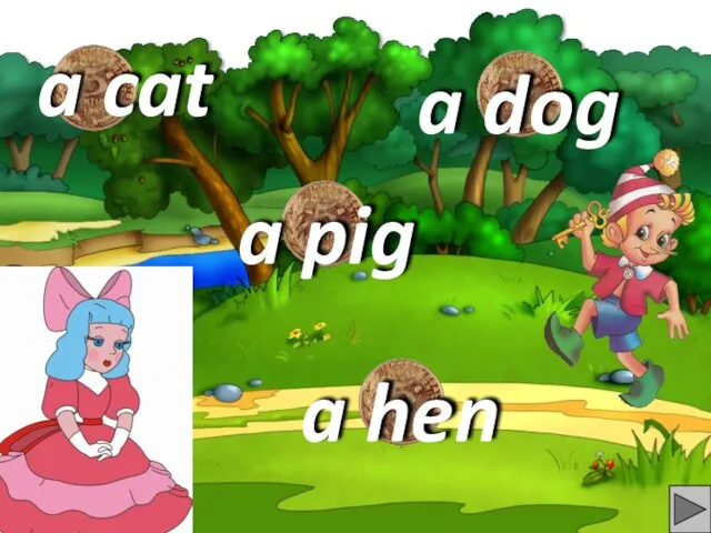 a cat a hen a dog a pig