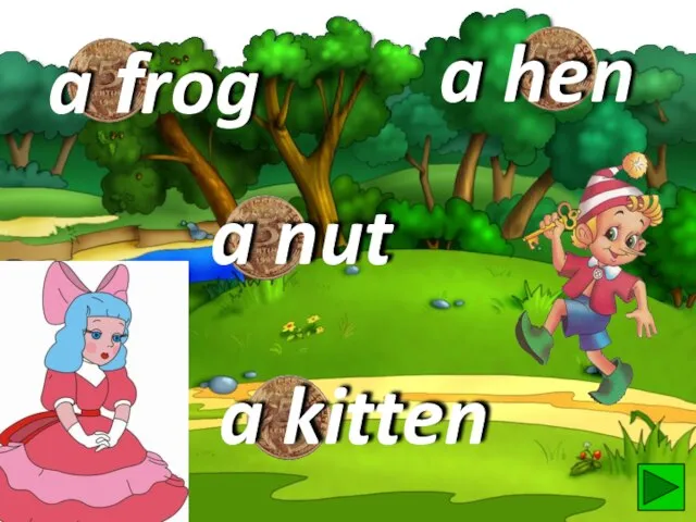 a frog a kitten a hen a nut