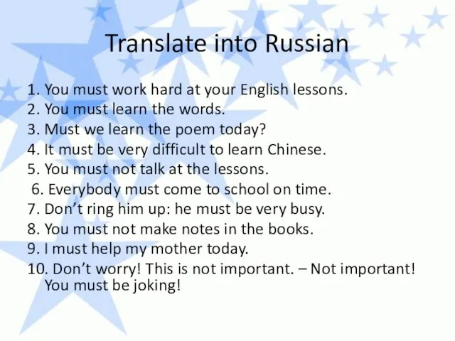 Translate into Russian 1. You must work hard at your English lessons.