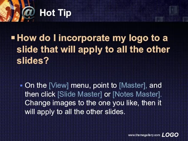 www.themegallery.com Hot Tip How do I incorporate my logo to a slide