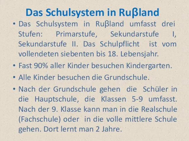 Das Schulsystem in Ruβland Das Schulsystem in Ruβland umfasst drei Stufen: Primarstufe,