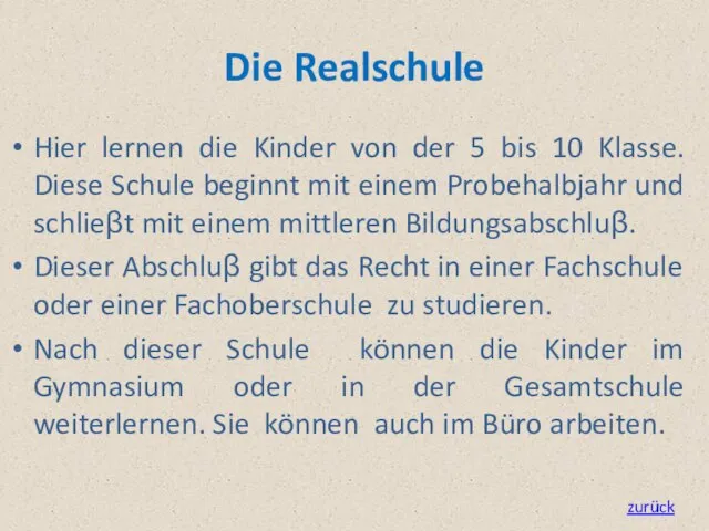 Die Realschule Hier lernen die Kinder von der 5 bis 10 Klasse.