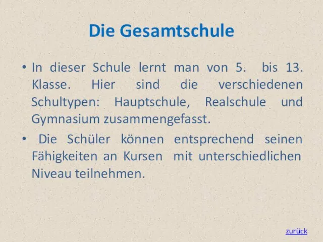 Die Gesamtschule In dieser Schule lernt man von 5. bis 13. Klasse.