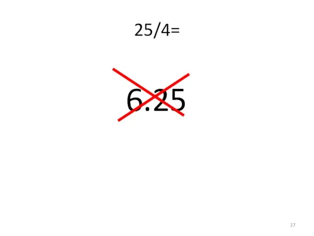 25/4= 6.25