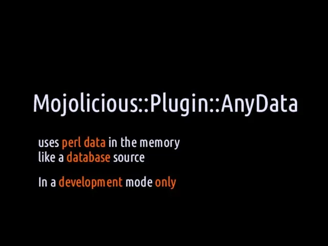 Mojolicious::Plugin::AnyData uses perl data in the memory like a database source In a development mode only