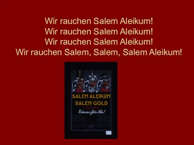 Wir rauchen Salem Aleikum! Wir rauchen Salem Aleikum! Wir rauchen Salem Aleikum!