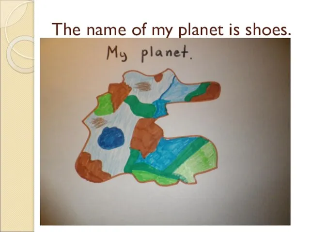 The name of my planet is shoes.