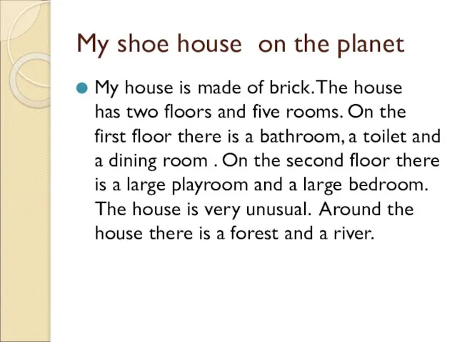 My shoe house on the planet My house is made of brick.