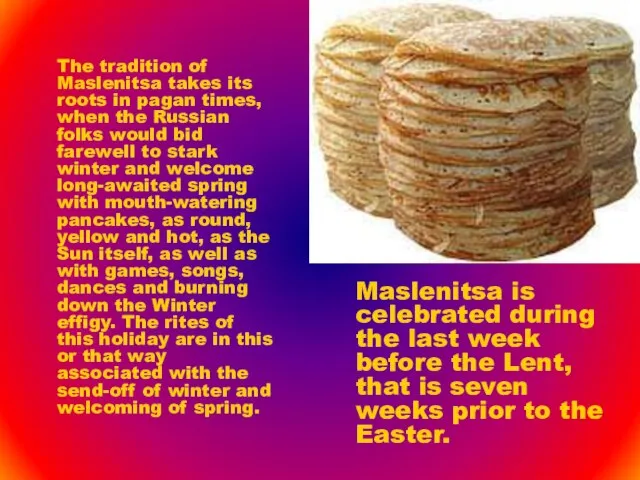The tradition of Maslenitsa takes its roots in pagan times, when the