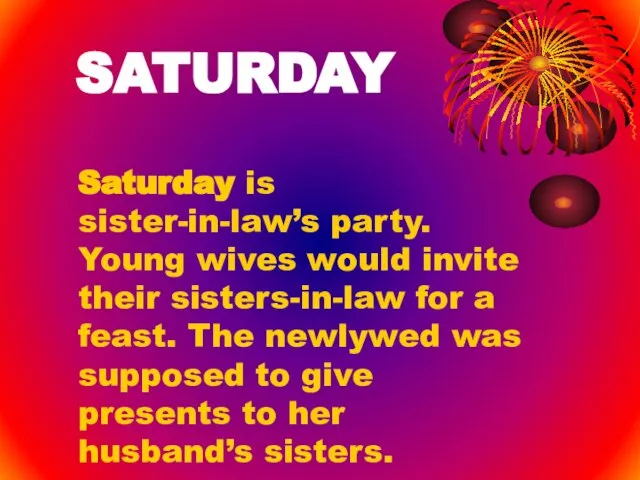 SATURDAY Saturday is sister-in-law’s party. Young wives would invite their sisters-in-law for