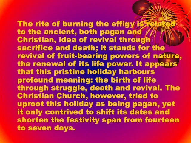 The rite of burning the effigy is related to the ancient, both