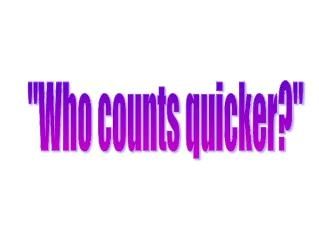 "Who counts quicker?"