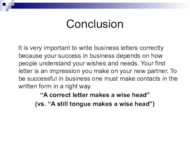 Conclusion It is very important to write business letters correctly because your