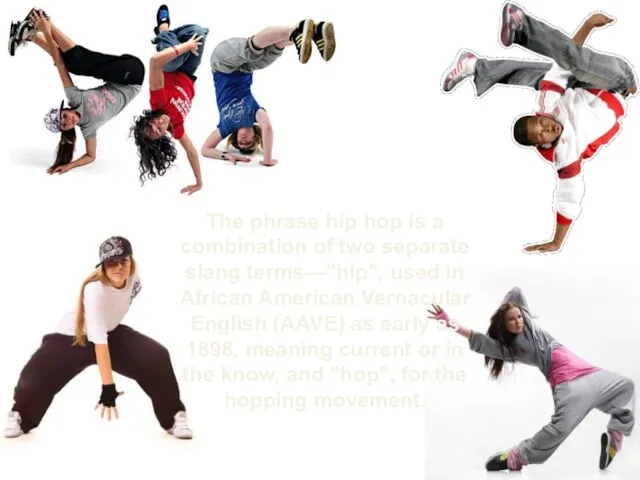 The phrase hip hop is a combination of two separate slang terms—"hip",