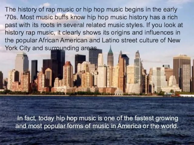 The history of rap music or hip hop music begins in the