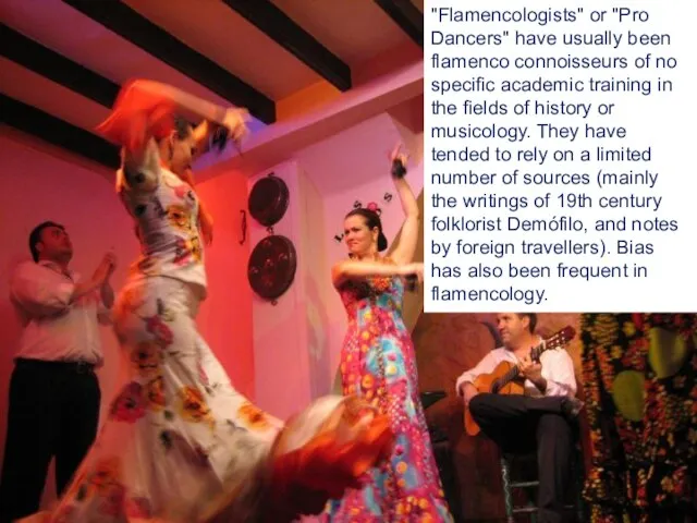 "Flamencologists" or "Pro Dancers" have usually been flamenco connoisseurs of no specific