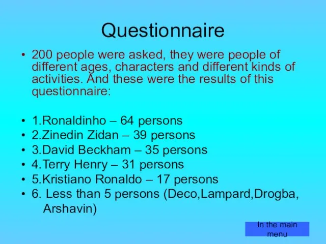 Questionnaire 200 people were asked, they were people of different ages, characters