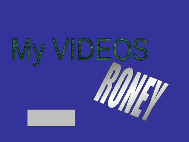 My VIDEOS RONEY