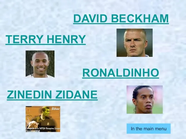 DAVID BECKHAM TERRY HENRY RONALDINHO ZINEDIN ZIDANE In the main menu