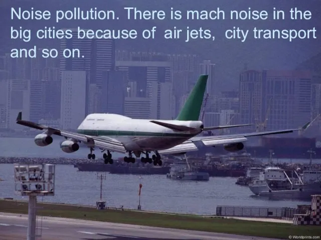 Noise pollution. There is mach noise in the big cities because of